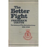 The Better Fight. The History Of The Salvation Army 1914-1946 (Volume VI)