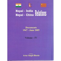 Nepal-India And Nepal-China Relations. Volume IV. Documents 1947-June 2005