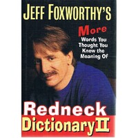 Jeff Foxworthy's Redneck Dictionary II. More Words You Thought You Knew the Meaning of