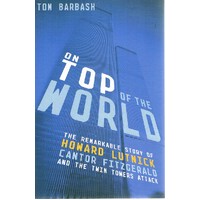 On Top Of The World. The Remarkable Story Of Howard Lutnick,  Cantor Fitzgerald And The Twin Towers Attack
