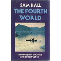 The Fourth World. The Heritage Of The Arctic And Its Destruction