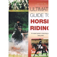 Ultimate Guide to Horse Riding. An Expert Guide To Improving Your Riding Skills