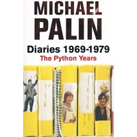 Michael Palin Diaries 1969-1979. The Python Years