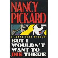 But I Wouldn't Want To Die There. A Jenny Cain Mystery
