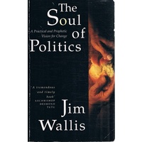 The Soul Of Politics. A Practical And Prophetic Vision For Change.