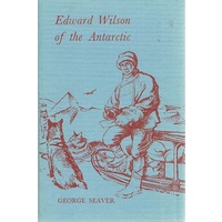 Edward Wilson Of The Antarctic. Naturalist And Friend.