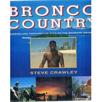 Bronco Country. Queensland Through The Eyes Of The Brisbane Broncos