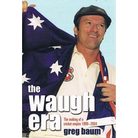 The Waugh Era. The Making Of A Cricket Empire 1999-2004