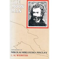 The Moon Man. A Biography Of Nikolai Miklouho-Maclay.