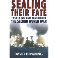 Sealing Their Fate. Twenty-Two Days That Decided The Second World War