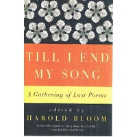 Till I End My Song. A Gathering Of Last Poems