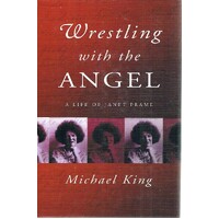 Wrestling With The Angel. A Life Of Janet Frame