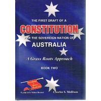 The First Draft Of A Constitution For The Sovreign Nation Of Australia. A Grass Roots Approach