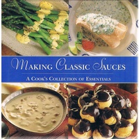 Making Classic Sauces. A Cook's Collection Of Essentials