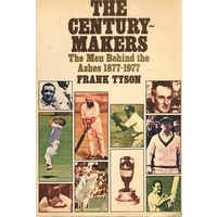 The Century Makers. The Men Behind The Ashes 1877-1977