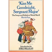 Kiss Me Goodnight, Sergeant Major. The Songs And Ballads Of World War II