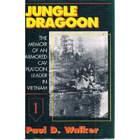 Jungle Dragoon. The Memoir Of An Armoured Cav Platoon Leader In Vietnam