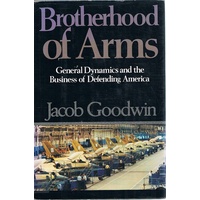 Brotherhood Of Arms. General Dynamics And The Business Of Defending America.