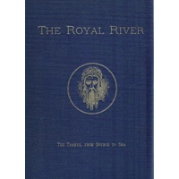 The Royal River. The Thames, From Source To Sea. Descriptive, Historical, Pictorial.