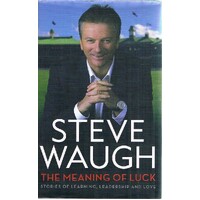 The Meaning Of Luck. Stories Of Learning, Leadership And Love