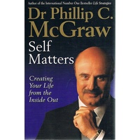Self Matters. Creating Your Life From The Inside Out