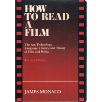 How To Read A Film. The Art, Technology, Language, History, And Theory Of Film And Media