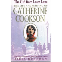 The Girl From Leam Lane. The Life And Writing Of Catherine Cookson