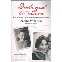 Destined To Live. One Woman's War, Life, Loves Remembered