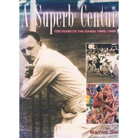 A Superb Century. 100 Years Of The Gabba 1895-1995