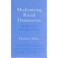 Modernizing Racial Domination. The Dynamics Of  South African Politics.