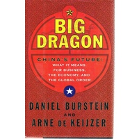 Big Dragon. China's Future. What It Means For Business, The Economy, And The Global Order