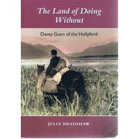 The Land Of Doing Without. Davey Gunn Of The Hollyford