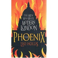 The Phoenix. The Men Who Made Modern London