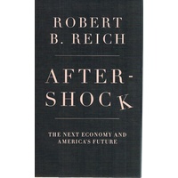Aftershock. The Next Economy and America's Future