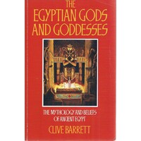 The Egyptian Gods And Goddesses. The Mythology And Beliefs Of Ancient Egypt