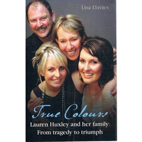 True Colours. Lauren Huxley And Her Family From Tragedy To Triumph