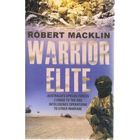 Warrior Elite. Australia's Special Forces - From Z Force and the SAS to the Wars of the Future
