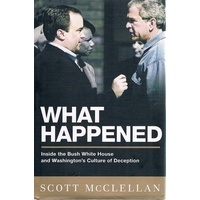 What Happened. Inside The White House And Washington's Culture Of Deception