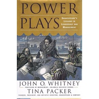 Power Plays. Shakespeare's Lessons In Leadership And Management