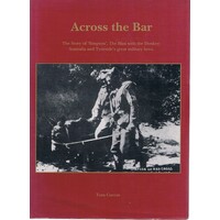 Across The Bar. The Story Of The Man With The Donkeys. Australia And Tyneside's Great Military Hero