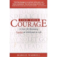 Find Your Courage. 12 Acts For Becoming Fearless At Work And In Life.