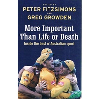 More Important Than Life Or Death. Inside The Best Of Australian Sport