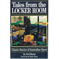 Tales From The Locker Room. Classic Stories Of Australian Sport