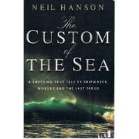The Custom Of The Sea. A Shocking True Tale Of Shipwreck, Murder And The Last Taboo