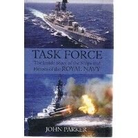 Task Force. The Inside Story Of The Ships And Heroes Of The Royal Navy