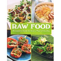 Raw Food. A Complete Guide For Every Meal Of The Day