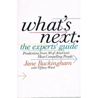 What's Next. The Experts Guide. Predictions from 50 of America's Most Compelling People