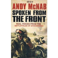 Spoken From The Front. Real Voices From The Battlefields Of Afghanistan