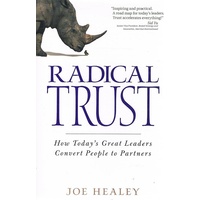 Radical Trust. How Today's Great Leaders Convert People To Partners