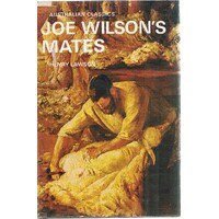 Joe Wilson's Mates. 56 Stories From The Prose Works Of Henry Lawson